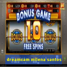 dreamcam milena santos